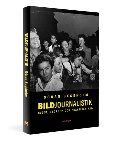 Bildjournalistik : idéer, begrepp och praktiska råd; Göran Segeholm; 2019