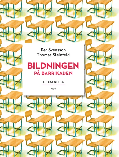 Bildningen på barrikaden : ett manifest; Per Svensson, Thomas Steinfeld; 2017