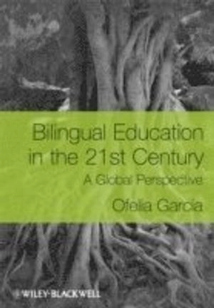 Bilingual Education in the 21st Century: A Global Perspective; Ofelia Garcõa; 2008