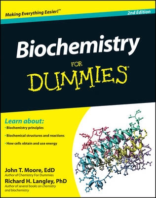 Biochemistry For Dummies; John T. Moore, Richard H. Langley; 2011