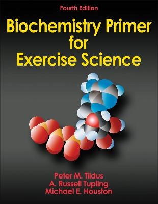 Biochemistry Primer for Exercise Science; Peter M Tiidus, A Russell Tupling, Michael E Houston; 2012