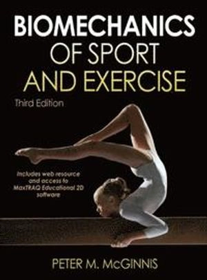 Biomechanics of Sport and Exercise; Peter Merton McGinnis; 2013