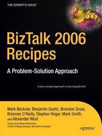 BizTalk 2006 Recipes: A Problem-Solution Approach; Mark Beckner, Ben Goeltz, Brandon Gross, Stephen Roger, Mark Smith; 2006