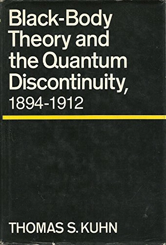 Black-body theory and the quantum discontinuity 1894-1912; Thomas S. Kuhn; 1978