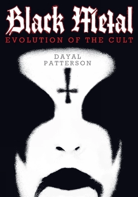 Black metal : evolution of the cult; Dayal Patterson; 2013