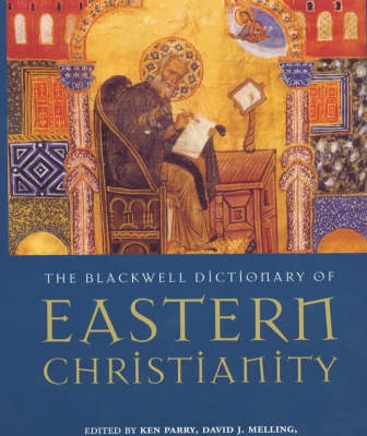 Blackwell dictionary of eastern christianity; Ken Parry; 2000