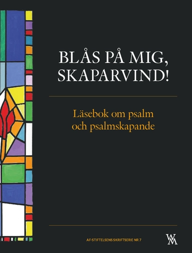 Blås på mig, skaparvind! : läsebok om psalm och psalmskapande; Cecilia Cervin, Mattias Ekström Koij, Per Harling, Ragnar Håkanson, Karin Karlsson, Christina Lövestam, Kjell Ove Nilsson, Per Olof Nisser, Lars-G Ståhl, Susanne Wigorts Yngvesson; 2022