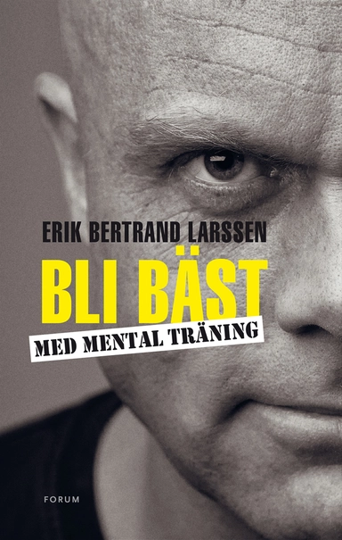 Bli bäst med mental träning; Erik Bertrand Larssen; 2014