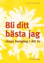 Bli ditt bästa jag : skapa framgång i ditt liv; Lars Thool, Thomas Kahn; 2007