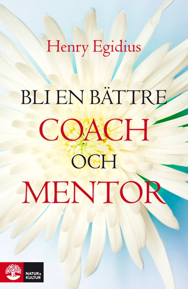 Bli en bättre coach och mentor; Henry Egidius; 2008