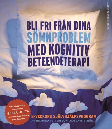 Bli fri från dina sömnproblem : med kognitiv beteendeterapi; Jerker Hetta, Lars Ström, Richard Pettersson; 2007