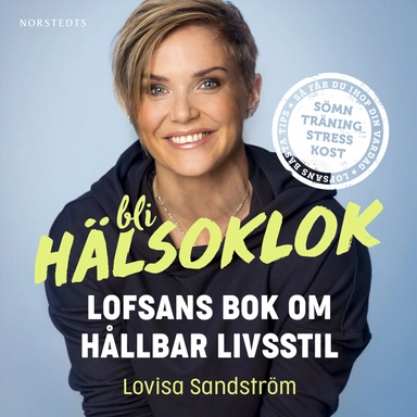 Bli hälsoklok : Lofsans bok om hållbar livsstil; Lovisa Sandström; 2019