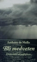 Bli medveten: livets risker och möjligheter; Anthony De Mello; 2005