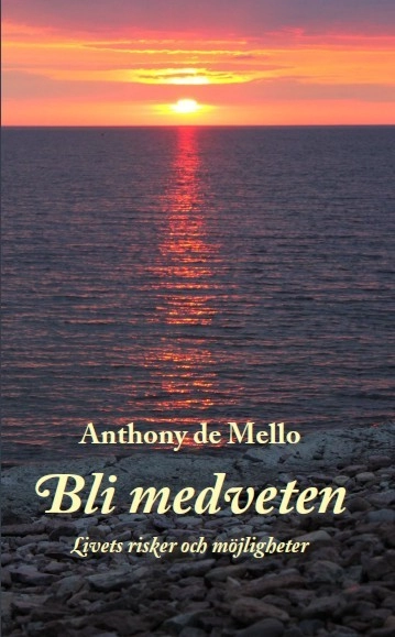 Bli medveten : livets risker och möjligheter; Anthony De Mello; 2015