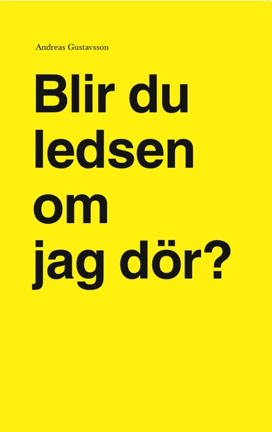 Blir du ledsen om jag dör?; Andreas Gustavsson; 2007