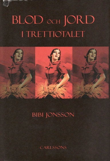 Blod och jord i trettiotalet : kvinnorna och den antimoderna strömningen; Bibi Jonsson; 2008