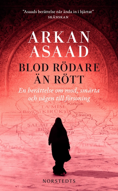 Blod rödare än rött : en berättelse om mod, smärta och vägen till försoning; Arkan Asaad; 2015