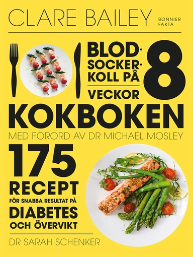 Blodsockerkoll på 8 veckor : kokboken - 175 recept för snabba resultat på diabetes och övervikt; Clare Bailey; 2017