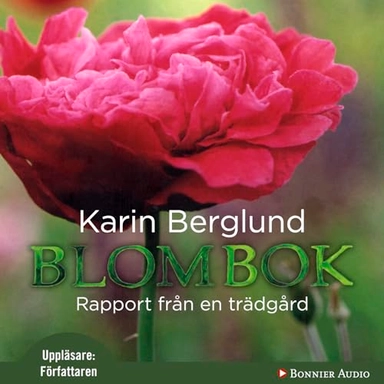 Blombok : rapport från en trädgård; Karin Berglund; 2011