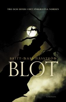 Blot : tro och offer i det förkristna Norden; Britt-Mari Näsström; 2005