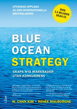 Blue ocean strategy : skapa nya marknader utan konkurrens; Kim W.Chan, Renée Mauborgne; 2015