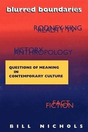 Blurred boundaries : questions of meaning in contemporary culture; Bill Nichols; 1994