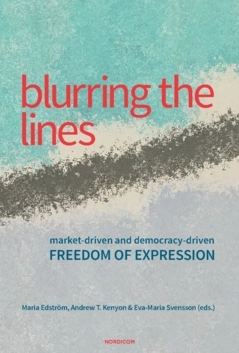 Blurring the lines : market-driven and democracy-driven freedom of expression; Maria Edström, Andrew T. Kenyon, Eva-Maria Svensson; 2022