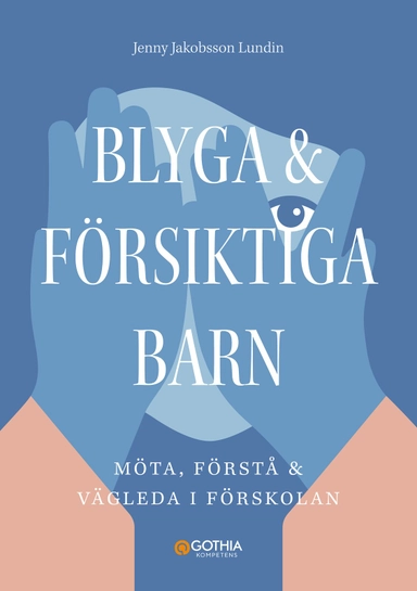 Blyga och försiktiga barn : möta, förstå och vägleda i förskolan; Jenny Jakobsson Lundin; 2025