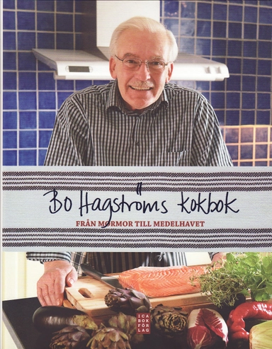 Bo Hagströms kokbok : från mormor till medelhavet; Bo Hagström; 2009