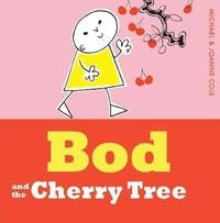 Bod and the Cherry Tree; Michael Cole; 2015