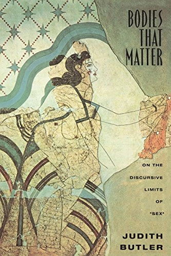 Bodies that matter : on the discursive limits of "sex"; Judith Butler; 1993