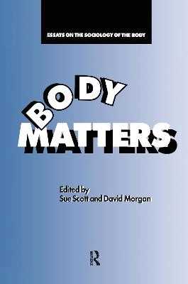 Body matters : essays on the sociology of the body; Sue Scott, David Morgan; 1993