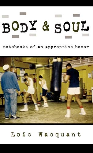 Body & soul : notebooks of an apprentice boxer; Loïc J. D. Wacquant; 2004