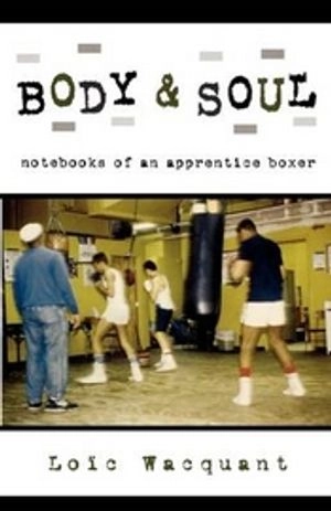 Body & soul : notebooks of an apprentice boxer; Loïc J. D. Wacquant; 2004