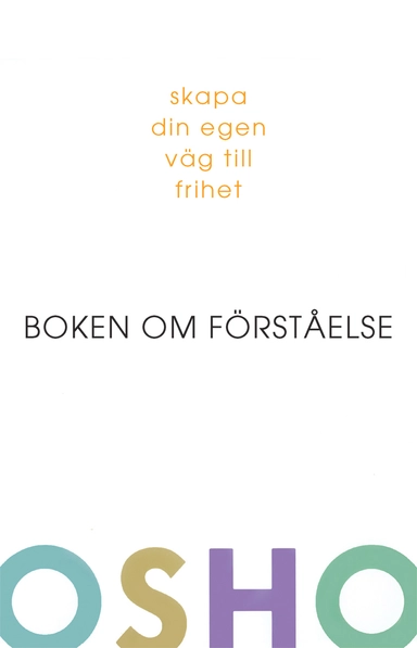 Boken om förståelse : skapa din egen väg till frihet; Osho; 2007