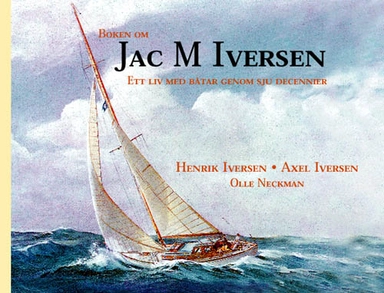 Boken om Jac M Iversen : ett liv med båtar genom sju decennier; Henrik Iversen; 2001