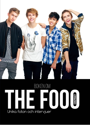 Boken om The Fooo Conspiracy : unika foton och intervjuer!; Terese Allert, Johanna Bengtsson, Sara Jergard, Camilla Lord; 2014