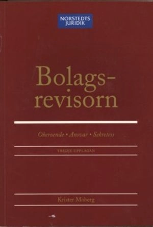 Bolagsrevisorn : Oberoende, ansvar, sekretess; Krister Moberg; 2006