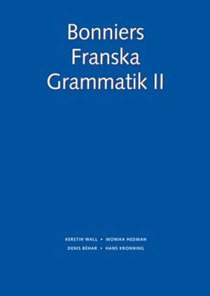 Bonniers Franska Grammatik II; Kerstin Wall, Hans Kronning, Monika Ekman, Denis Béhar; 2008