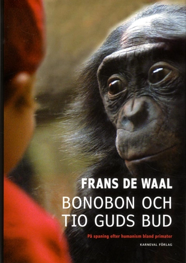 Bonobon och tio guds bud : på jakt efter humanism bland primater; Frans de Waal; 2013