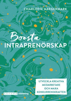 Boosta intraprenörskap : utveckla kreativa medarbetare; Charlotte Haegermark; 2020