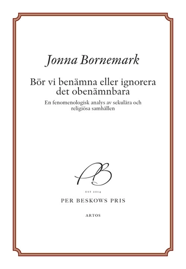 Bör vi benämna eller ignorera det obenämnbara : en fenomenologisk analys av sekulära och religiösa samhällen; Jonna Bornemark; 2019