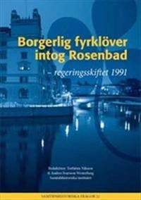 Borgerlig fyrklöver intog Rosenbad : Regeringsskiftet 1991; Torbjörn Nilsson, Anders Ivarsson Westerberg; 2011