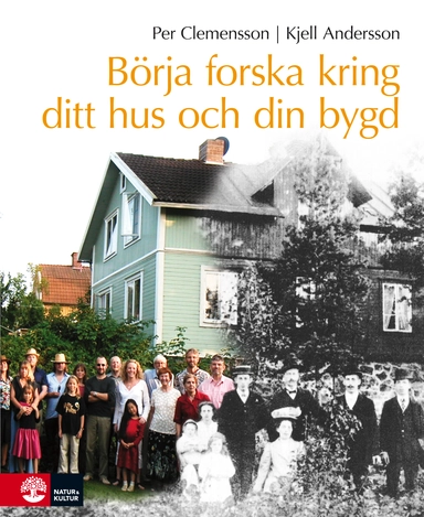 Börja forska kring ditt hus och din bygd; Per Clemensson, Kjell Andersson; 2011