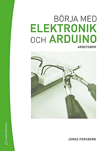 Börja med elektronik och Arduino : arbetsbok; Jonas Forsberg; 2014