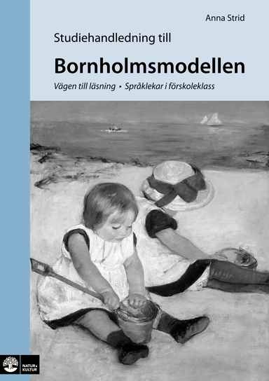 Bornholmsmodellen : vägen till läsning - språklekar i förskoleklass Studiehandledning; Anna Strid; 2007