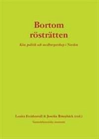 Bortom rösträtten: Kön, politik och medborgarskap i Norden; Lenita Freidenvall, Joesefin Rönnbäck; 2011