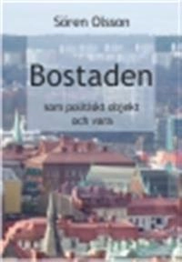 Bostaden som politiskt objekt och vara; Sören Olsson; 2009