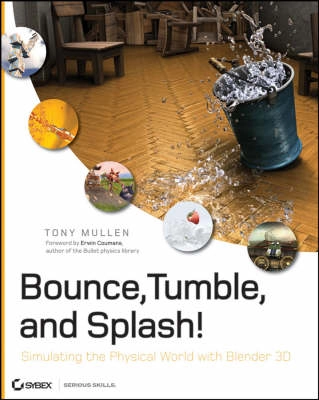 Bounce, Tumble, and Splash!: Simulating the Physical World with Blender 3D; Tony Mullen; 2008