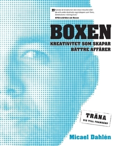 Boxen : kreativitet som skapar bättre affärer : träna dig till framgång; Micael Dahlén; 2011